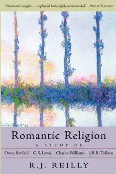 Romantic Religion. A Study of Owen Barfield, C. S. Lewis, Charles Williams and J. R. R. Tolkien, Paperback/R.J. Reilly