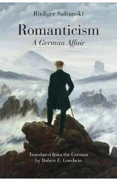 Romanticism: A German Affair - R�diger Safranski