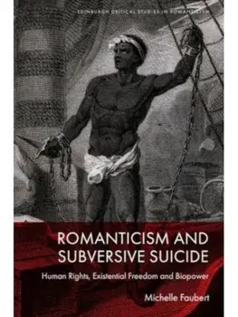 Romanticism and Subversive Suicide. Human Rights, Existential Freedom and Biopower, Hardback/***