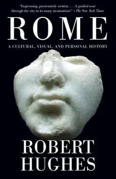 Rome: A Cultural, Visual, and Personal History, Paperback/Robert Hughes
