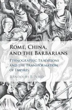 Rome, China, and the Barbarians. Ethnographic Traditions and the Transformation of Empires, Paperback/***