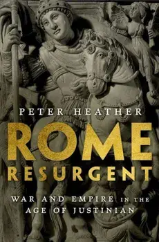 Rome Resurgent: War and Empire in the Age of Justinian, Hardcover/Peter Heather