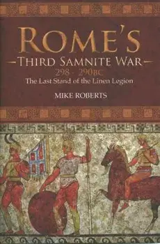 Rome's Third Samnite War, 298-290 BC. The Last Stand of the Linen Legion, Hardback/Mike Roberts
