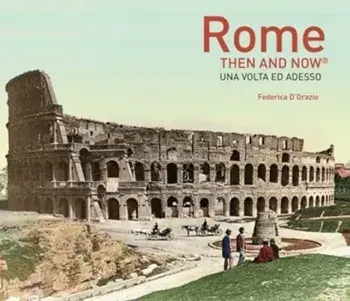 Rome Then and Now(r), Hardcover/Federica D'Orazio