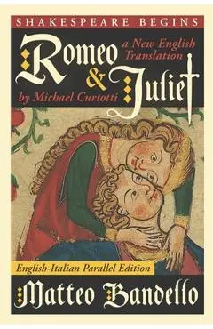 Romeo and Juliet: A New English Translation by Michael Curtotti (English-Italian Parallel Edition) - Matteo Bandello
