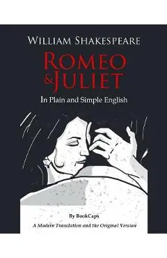 Romeo and Juliet In Plain and Simple English: (A Modern Translation and the Original Version) - Bookcaps
