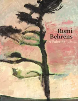 Romi Behrens. A Painting Life, Paperback/Rachel Smith