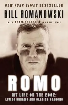Romo: My Life on the Edge: Living Dreams and Slaying Dragons - Bill Romanowski
