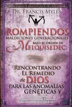 Rompiendo Maldiciones Generacionales Bajo El Orden de Melquisedec: Rencontrando El Remedio de Dios Para Las Anomal as Gen ticas Y Generacionales, Paperback/Dr Francis Myles