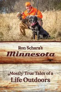 Ron Schara's Minnesota: Mostly True Tales of a Life Outdoors, Paperback/Ron Schara