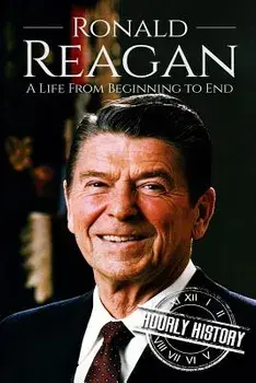 Ronald Reagan: A Life From Beginning to End, Paperback/Hourly History