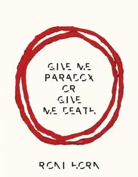 Roni Horn: Give Me Paradox or Give Me Death (Bilingual edition), Hardback/Roni Horn