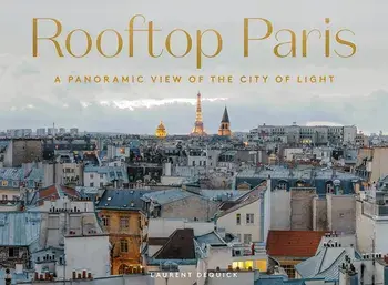 Rooftop Paris. A Panoramic View of the City of Light, Hardback/Laurent Dequick