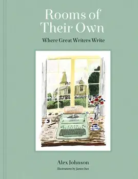 Rooms of Their Own. Where Great Writers Write, Hardback/Alex Johnson