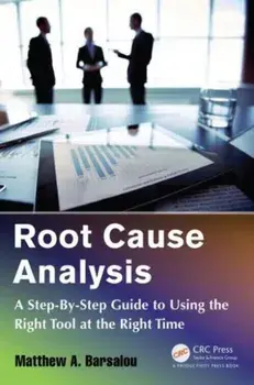 Root Cause Analysis. A Step-By-Step Guide to Using the Right Tool at the Right Time, Paperback/***