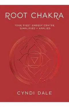 Root Chakra: Your First Energy Center Simplified and Applied - Cyndi Dale