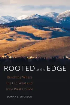 Rooted at the Edge. Ranching Where the Old West and New West Collide, Paperback/Donna L. Erickson