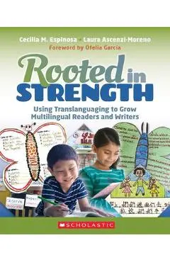 Rooted in Strength: Using Translanguaging to Grow Multilingual Readers and Writers - Cecilia Espinosa