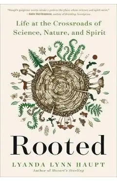 Rooted: Life at the Crossroads of Science, Nature, and Spirit - Lyanda Lynn Haupt