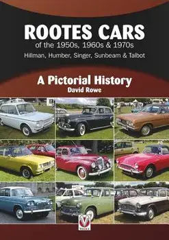 Rootes Cars of the 1950s, 1960s & 1970s - Hillman, Humber, Singer, Sunbeam & Talbot: A Pictorial History, Paperback/David Rowe