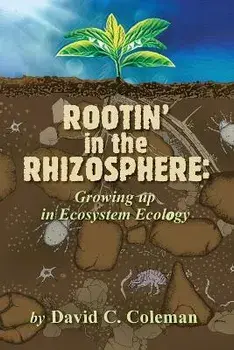 Rootin' in the Rhizosphere: Growing up in Ecosystem Ecology, Paperback/David C. Coleman