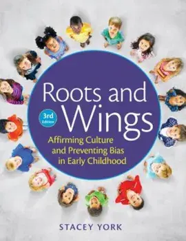 Roots and Wings: Affirming Culture and Preventing Bias in Early Childhood, Paperback/Stacey York