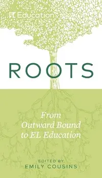 Roots: From Outward Bound to EL Education, Paperback/Emily Cousins