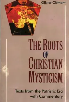 Roots of Christian Mysticism. Text from the Patristic Era with Commentary, Paperback/Olivier Clement