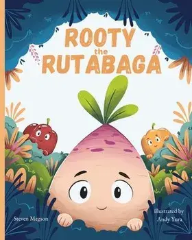 Rooty the Rutabaga: A Story About Vegetables, Inclusion and Seeing the Sunny Side of Life, Paperback/Steven Megson