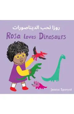 Rosa Loves Dinosaurs (Arabic Bilingual Edition) - Jessica Spanyol
