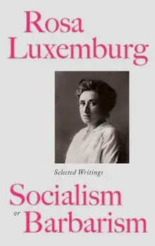 Rosa Luxemburg: Socialism Or Barbarism: Selected Writings, Paperback/Rosa Luxemburg