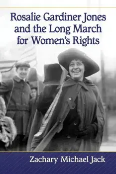 Rosalie Gardiner Jones and the Long March for Women's Rights, Paperback/Zachary Michael Jack