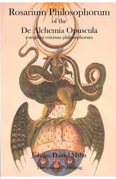 Rosarium Philosophorum: of the De Alchemia Opuscula - Johann Daniel Myliu