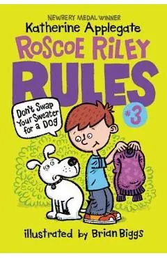 Roscoe Riley Rules #3: Don't Swap Your Sweater for a Dog - Katherine Applegate