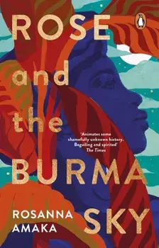 Rose and the Burma Sky. The heartrending unrequited love story of a black soldier in the Second World War, Paperback/Rosanna Amaka