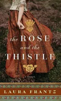 Rose and the Thistle, Hardcover/Laura Frantz