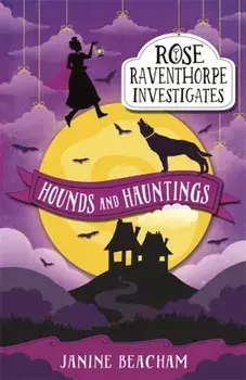 Rose Raventhorpe Investigates: Hounds and Hauntings. Book 3, Paperback/Janine Beacham
