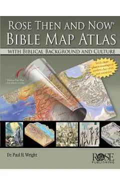 Rose Then and Now Bible Map Atlas with Biblical Backgrounds and Culture - A01