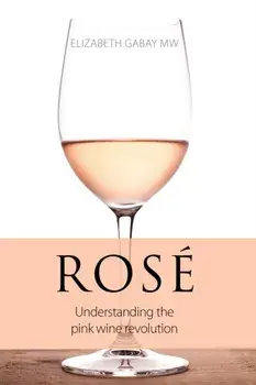 Rose. Understanding the Pink Wine Revolution, Paperback/Elizabeth Gabay