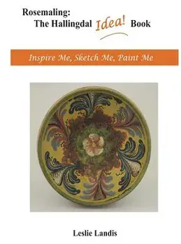 Rosemaling: The Hallingdal Idea Book: Inspire Me, Sketch Me, Paint Me, Hardcover/Leslie Landis