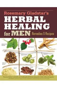 Rosemary Gladstar's Herbal Healing for Men: Remedies and Recipes for Circulation Support, Heart Health, Vitality, Prostate Health, Anxiety Relief, Lon - Rosemary Gladstar