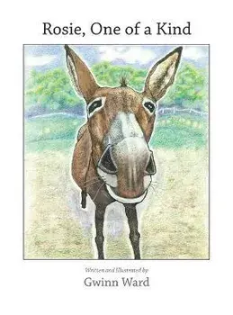 Rosie, One of a Kind: How a Devoted Guard Donkey Becomes Friends with Her Fellow Farm Animals, Hardcover/Gwinn Ward