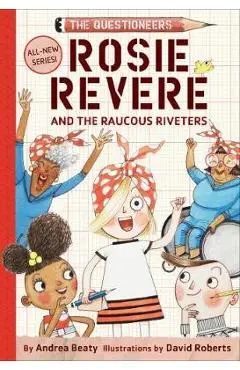 Rosie Revere and the Raucous Riveters: The Questioneers Book