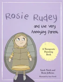 Rosie Rudey and the Very Annoying Parent. A Story About a Prickly Child Who is Scared of Getting Close, Paperback/Rosie Jefferies