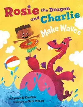 Rosie the Dragon and Charlie Make Waves, Hardcover/Lauren H. Kerstein