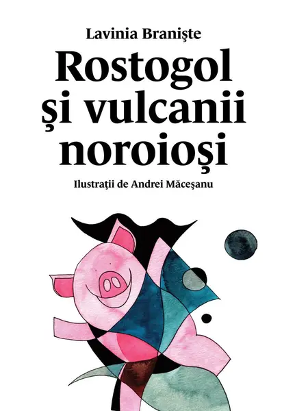 Rostogol și vulcanii noroioși (#3) - Lavinia Braniște