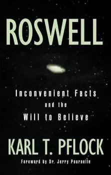 Roswell: Inconvenient Facts and the Will, Paperback/Karl T. Pflock
