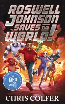 Roswell Johnson Saves the World!. Book 1: An action-packed adventure from the bestselling author of The Land of Stories, Paperback/Chris Colfer