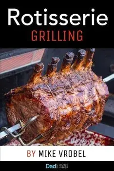 Rotisserie Grilling: 50 Recipes for Your Grill's Rotisserie, Paperback/Mike Vrobel