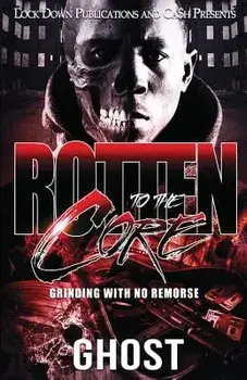 Rotten to the Core: Grinding with No Remorse, Paperback/Ghost
